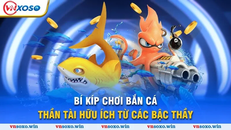 Bí kíp chơi bắn cá Thần Tài hữu ích từ các bậc thầy