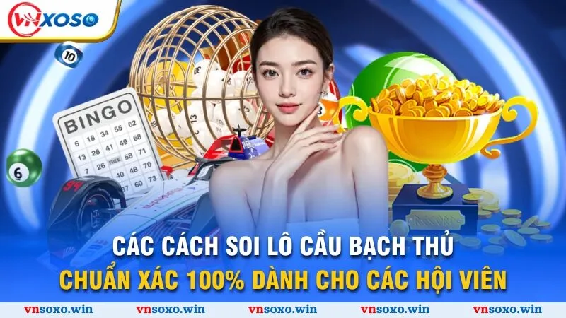 Cách Soi Lô Cầu Bạch Thủ - Chiến Lược Thắng Lớn 2025 3 Các cách soi lô cầu bạch thủ chuẩn xác 100% dành cho các hội viên