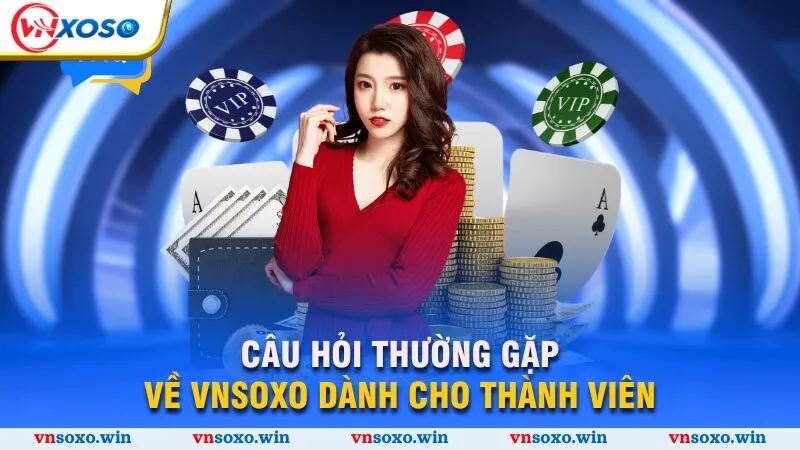 Trang chủ 9 Câu hỏi thường gặp về Vnsoxo dành cho thành viên
