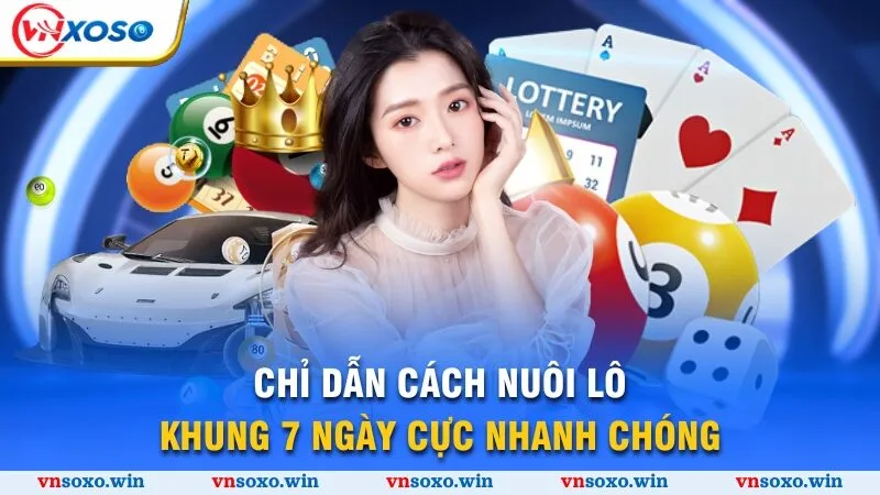 Nuôi Lô 7 Ngày - Bí Quyết Giành Chiến Thắng Lớn Cùng Vnsoxo 3 Chỉ dẫn cách nuôi lô khung 7 ngày cực nhanh chóng
