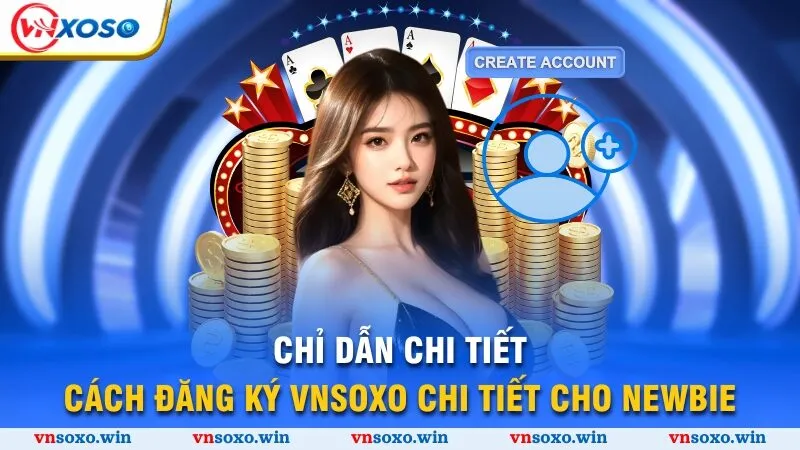Đăng Ký Vnsoxo - Chỉ Dẫn Các Bước Thực Hiện Chỉ 3 Phút 2 Chỉ dẫn chi tiết cách đăng ký Vnsoxo chi tiết cho newbie