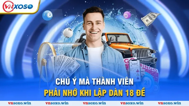 Dàn Đề 18 Số - Bí Quyết Thu Vốn Lợi Nhuận Nhanh Chóng 2025 4 Chú ý mà thành viên phải nhớ khi lập dàn 18 đề