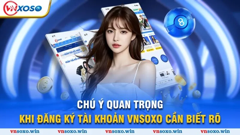 Đăng Ký Vnsoxo - Chỉ Dẫn Các Bước Thực Hiện Chỉ 3 Phút 3 Chú ý quan trọng khi đăng ký tài khoản Vnsoxo cần biết rõ