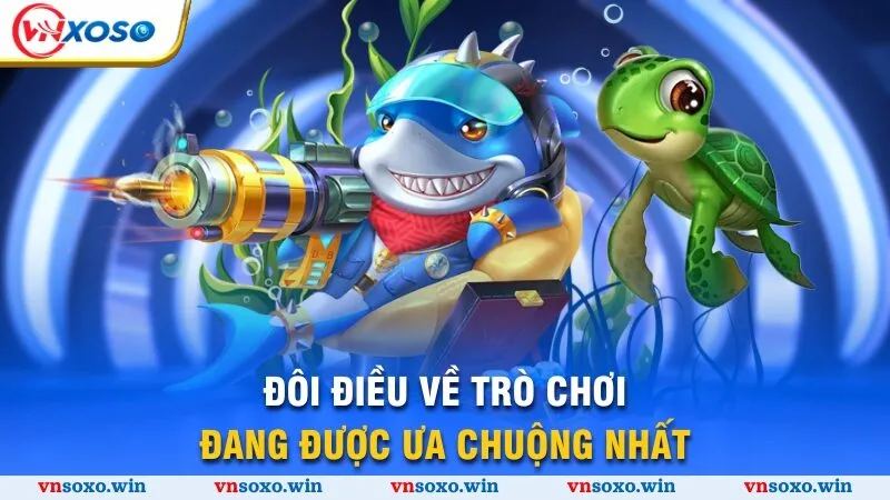 Bắn Cá Long Vương - Thế Giới Đại Dương Kỳ Thú, Săn Cá Thả Ga 1 Đôi điều về trò chơi đang được ưa chuộng nhất