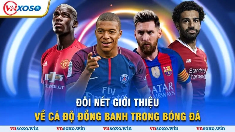 Đôi nét giới thiệu về cá độ đồng banh trong bóng đá