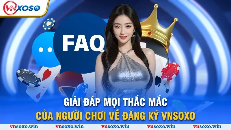 Đăng Ký Vnsoxo - Chỉ Dẫn Các Bước Thực Hiện Chỉ 3 Phút 4 Giải đáp mọi thắc mắc của người chơi về đăng ký Vnsoxo