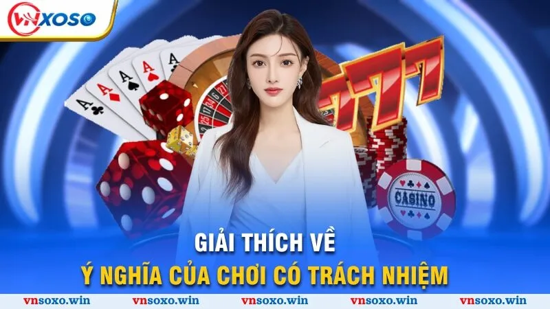 Chơi Có Trách Nhiệm 1 Giải thích về ý nghĩa của chơi có trách nhiệm