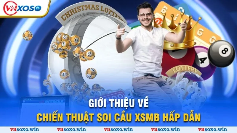 Soi Cầu Xsmb - Bật Mí Phương Pháp Dự Đoán Xổ Số Chuẩn Xác 1 Giới thiệu về chiến thuật soi cầu Xsmb hấp dẫn