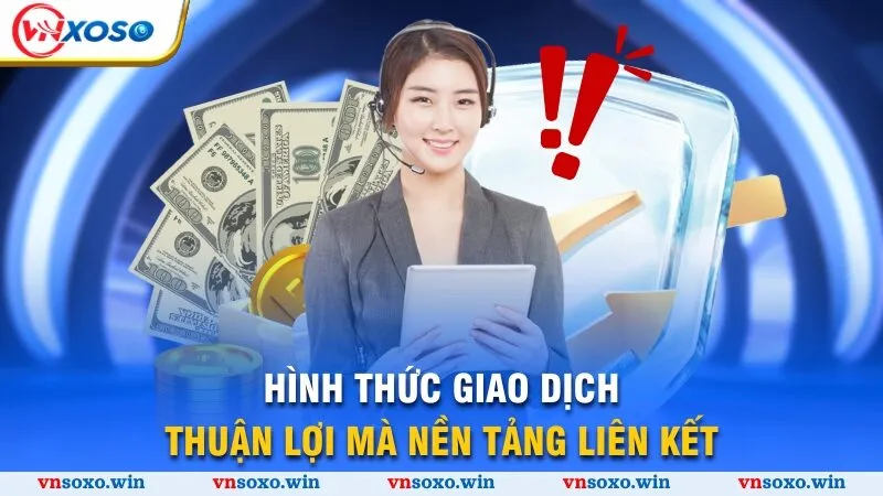 Nạp Tiền Vnsoxo - Bắt Đầu Trải Nghiệm Sân Chơi Đẳng Cấp 3 Hình thức giao dịch thuận lợi mà nền tảng liên kết