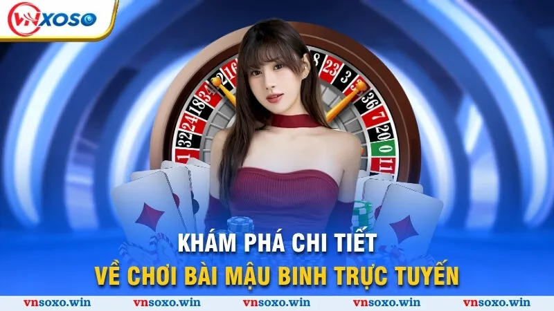 Chơi Bài Mậu Binh Trực Tuyến Mang Về Thắng Lớn Năm 2025 1 Khám phá chi tiết về chơi bài Mậu Binh trực tuyến