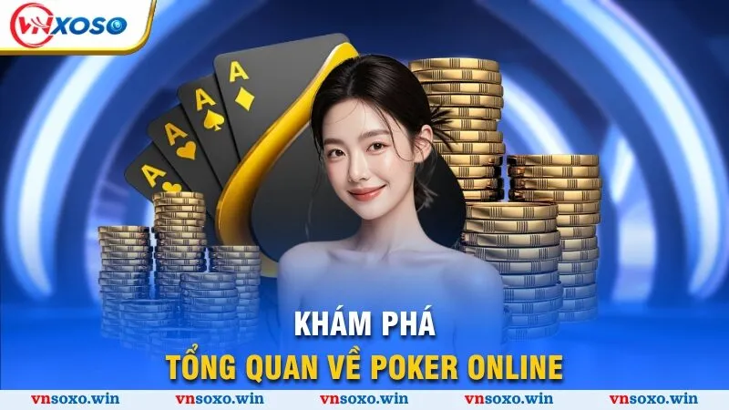 Khám phá tổng quan về Poker online
