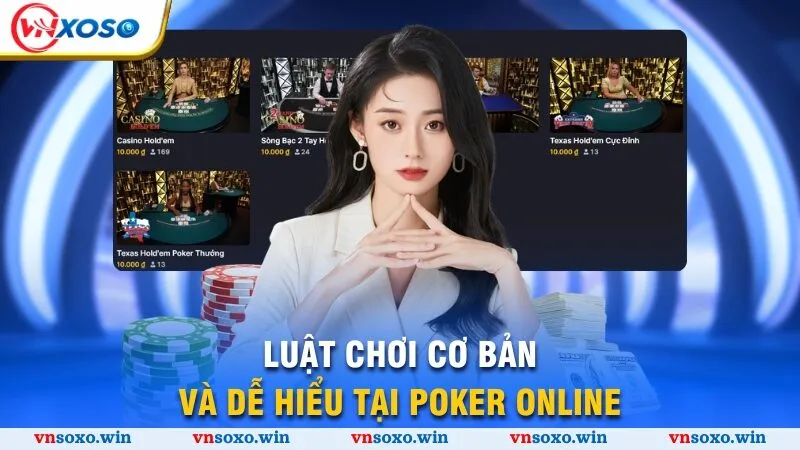 Luật chơi cơ bản và dễ hiểu tại Poker online