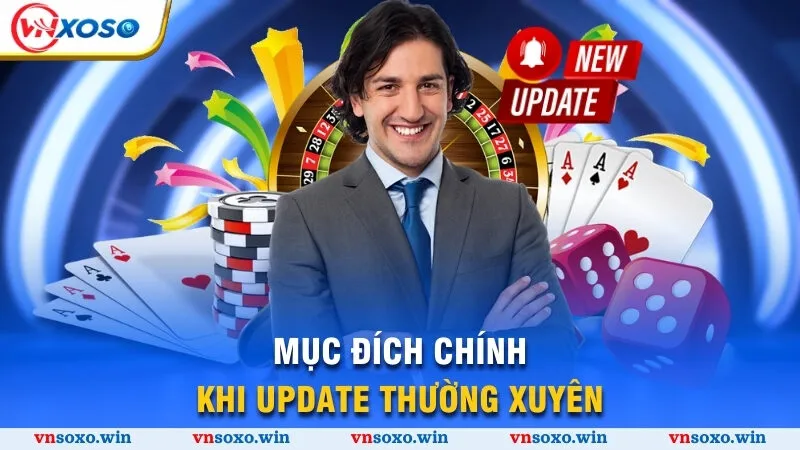 Điều Khoản Điều Kiện 4 Mục đích chính khi update thường xuyên
