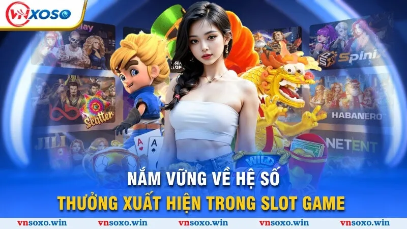 Sắc Xuân Chợ Tết - Tựa Game Nổ Hũ Hấp Dẫn Nhất Năm 2025 4 Nắm vững về hệ số thưởng xuất hiện trong slot game