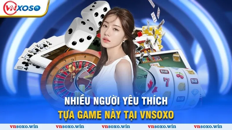 Nhiều người yêu thích tựa game này tại Vnsoxo