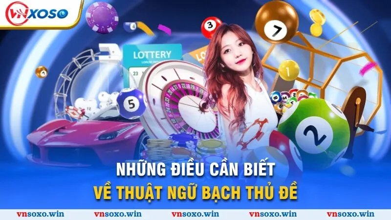 Cách Soi Lô Cầu Bạch Thủ - Chiến Lược Thắng Lớn 2025 1 Những điều cần biết về thuật ngữ bạch thủ đề