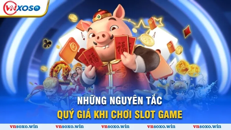 Những nguyên tắc quý giá khi chơi slot game