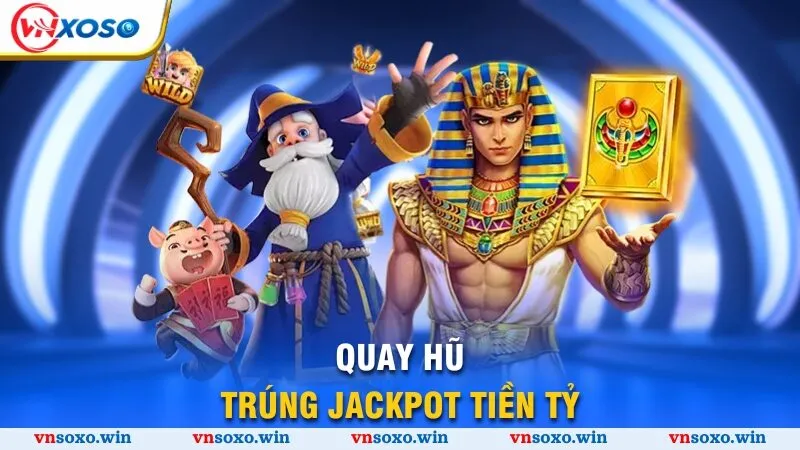 Quay hũ trúng Jackpot tiền tỷ