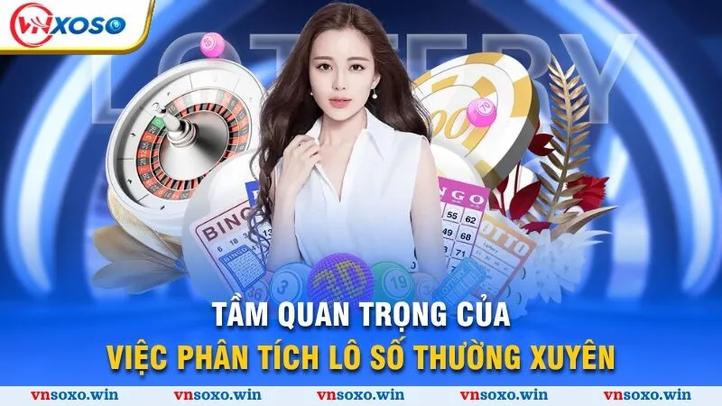 Soi Cầu Xsmb - Bật Mí Phương Pháp Dự Đoán Xổ Số Chuẩn Xác 2 Tầm quan trọng của việc phân tích lô số thường xuyên