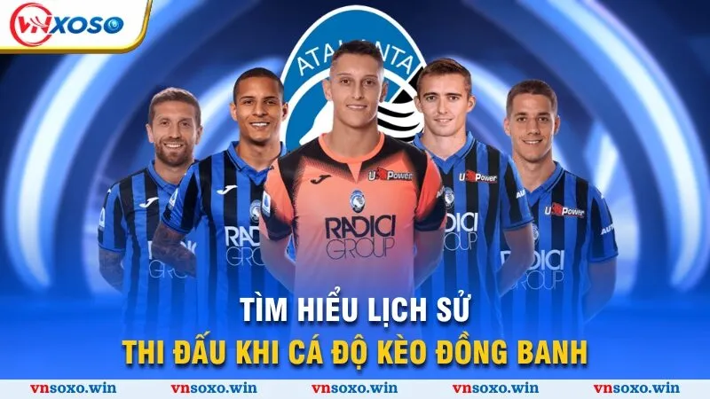 Tìm hiểu lịch sử thi đấu khi cá độ kèo đồng banh