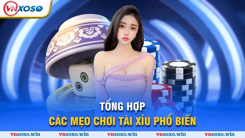 Mẹo Chơi Tài Xỉu Có 1 0 2 Giúp Giành Chiến Thắng Lớn 3 Tổng hợp các mẹo chơi tài xỉu phổ biến