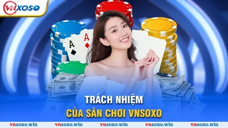 Chính Sách Bảo Mật 5 Trách nhiệm của sân chơi Vnsoxo