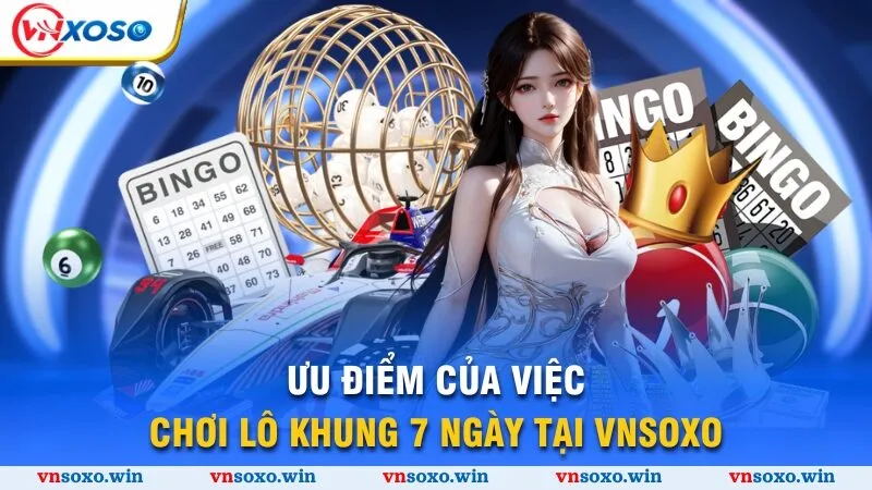 Nuôi Lô 7 Ngày - Bí Quyết Giành Chiến Thắng Lớn Cùng Vnsoxo 2 Ưu điểm của việc chơi lô khung 7 ngày tại Vnsoxo