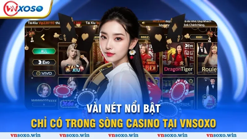 Vài nét nổi bật chỉ có trong sòng casino tại Vnsoxo
