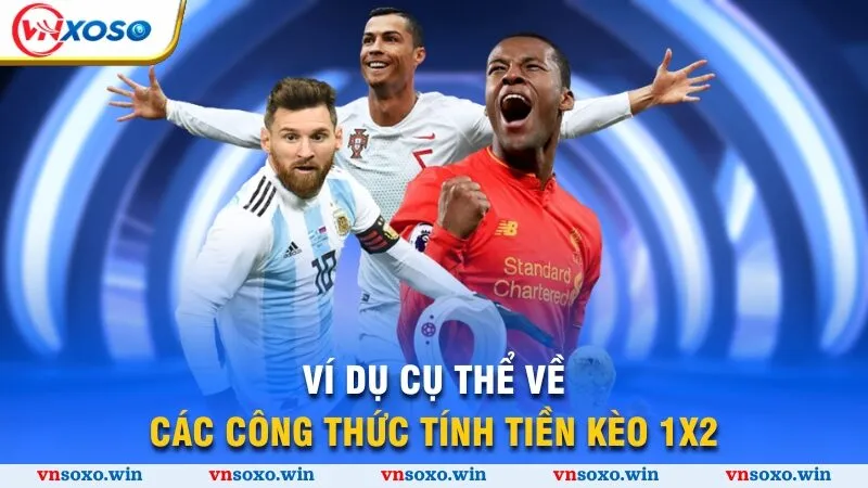 Kèo 1x2 - Phá Đảo Thị Trường Cá Độ, Thu Tiền Tỷ Về Tay 4 Ví dụ cụ thể về các công thức tính tiền kèo 1x2